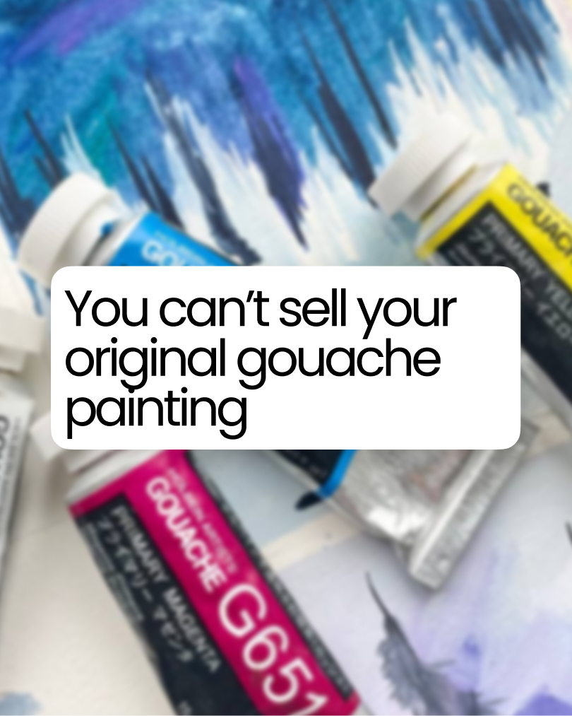 Why You (Probably) Can't Sell Original Gouache Paintings